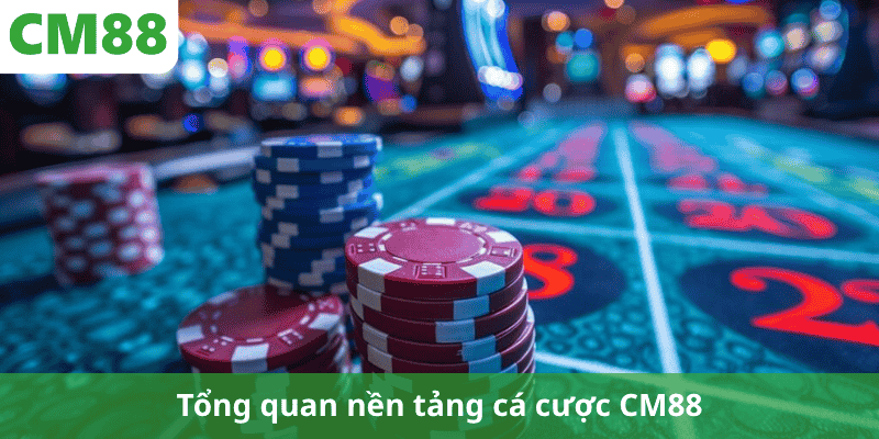 Tổng quan nền tảng cá cược CM88